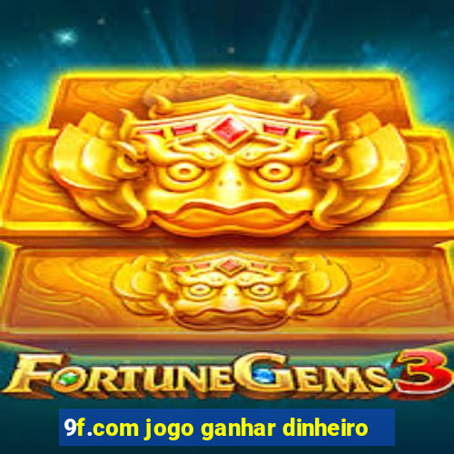 9f.com jogo ganhar dinheiro